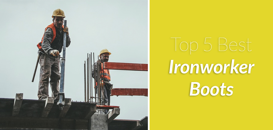 5 Best Ironworker Boots | 2022 Guide