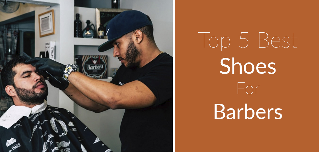 5 Best Shoes for Barbers | 2022 Guide